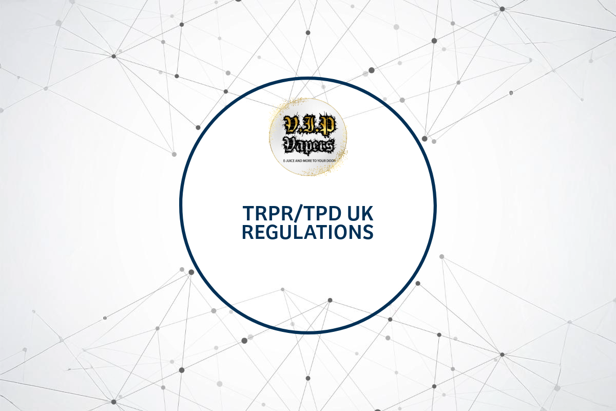 Understanding TRPR/TPD UK Regulations for Vaping
