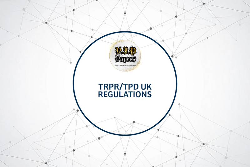 Understanding TRPR/TPD UK Regulations for Vaping